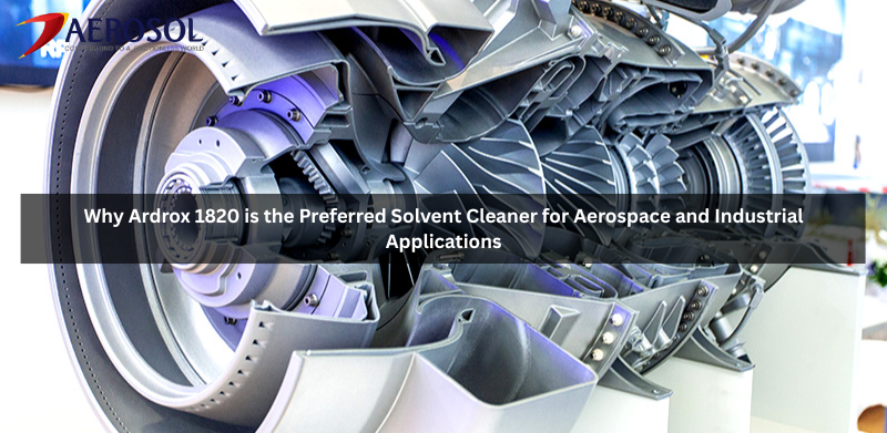 Why Ardrox 1820 is the Preferred Solvent Cleaner for Aerospace and Industrial Applications
